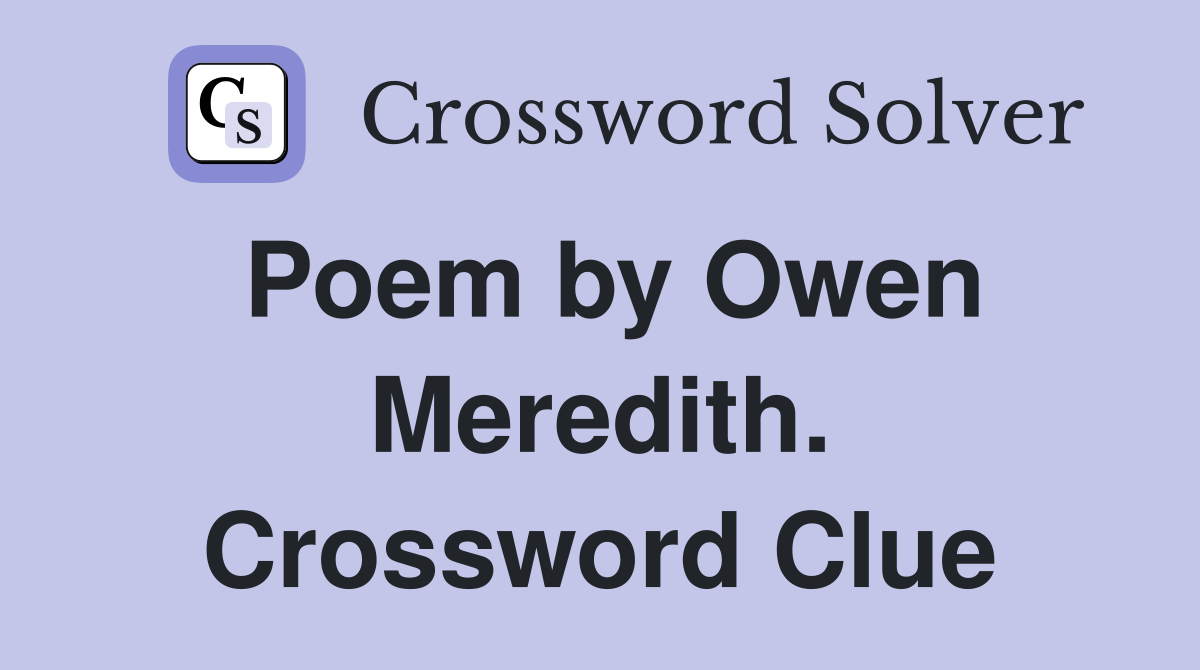 Poem by Owen Meredith. Crossword Clue