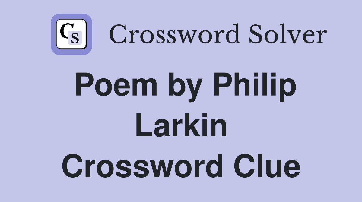 Poem by Philip Larkin Crossword Clue