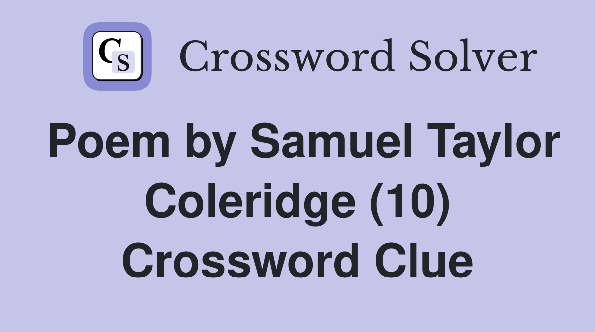 Poem by Samuel Taylor Coleridge (10) Crossword Clue