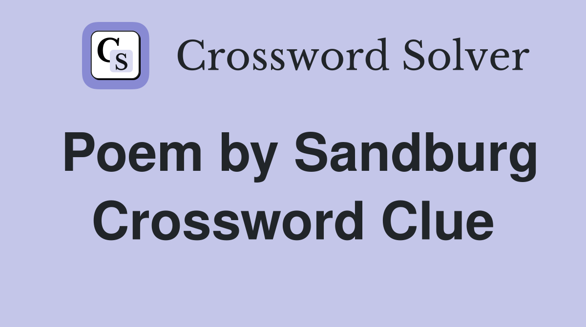 Poem by Sandburg Crossword Clue