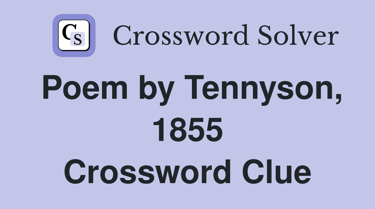 Poem by Tennyson, 1855 Crossword Clue