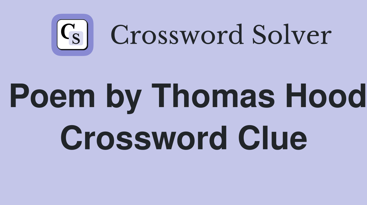 Poem by Thomas Hood Crossword Clue