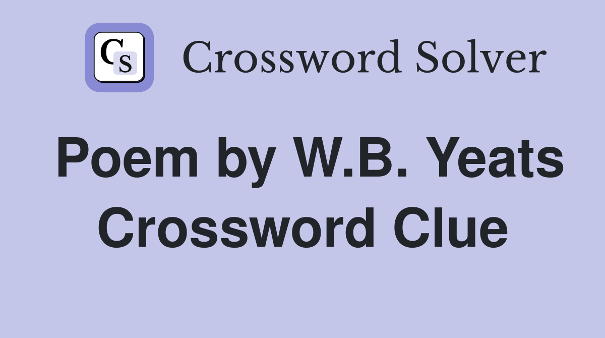 Poem by W.B. Yeats Crossword Clue