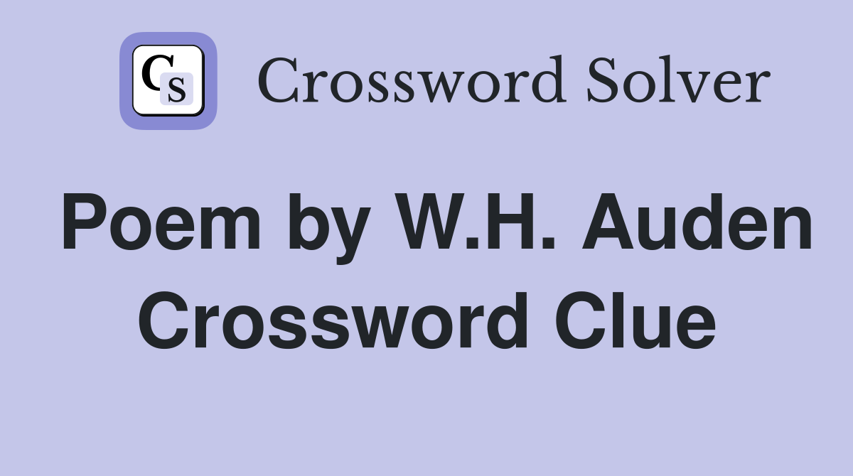 Poem by W.H. Auden Crossword Clue