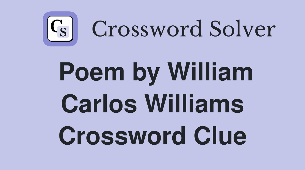 Poem by William Carlos Williams Crossword Clue