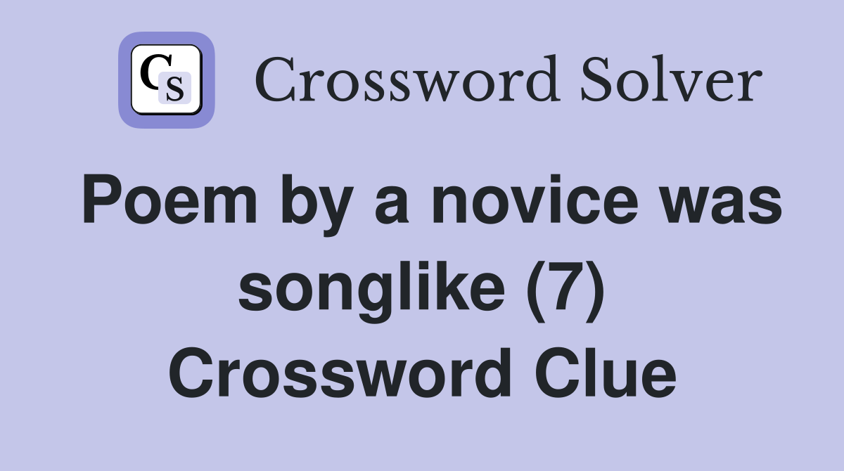 Poem by a novice was songlike (7) Crossword Clue