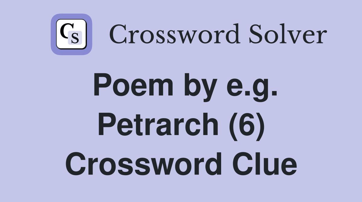 Poem by e.g. Petrarch (6) Crossword Clue