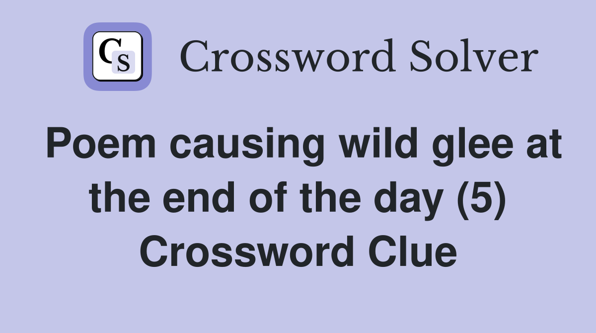Poem causing wild glee at the end of the day (5) Crossword Clue