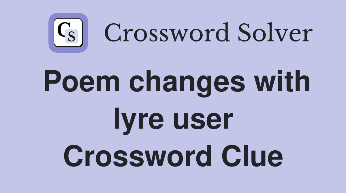 Poem changes with lyre user Crossword Clue