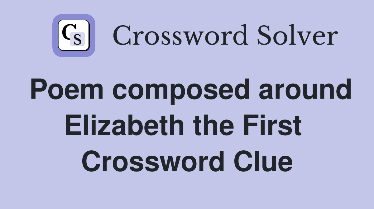 Poem composed around Elizabeth the First  Crossword Clue