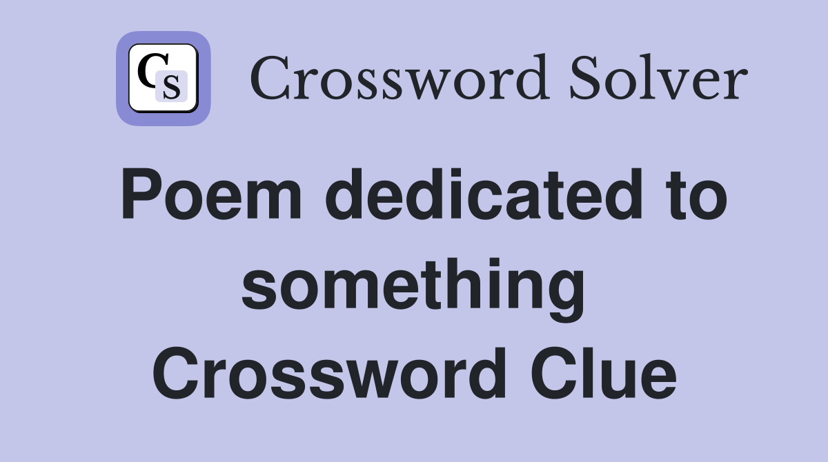Poem dedicated to something Crossword Clue