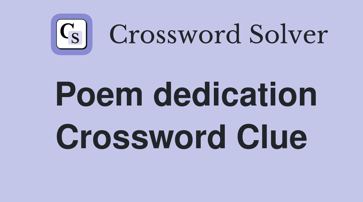 Poem dedication Crossword Clue