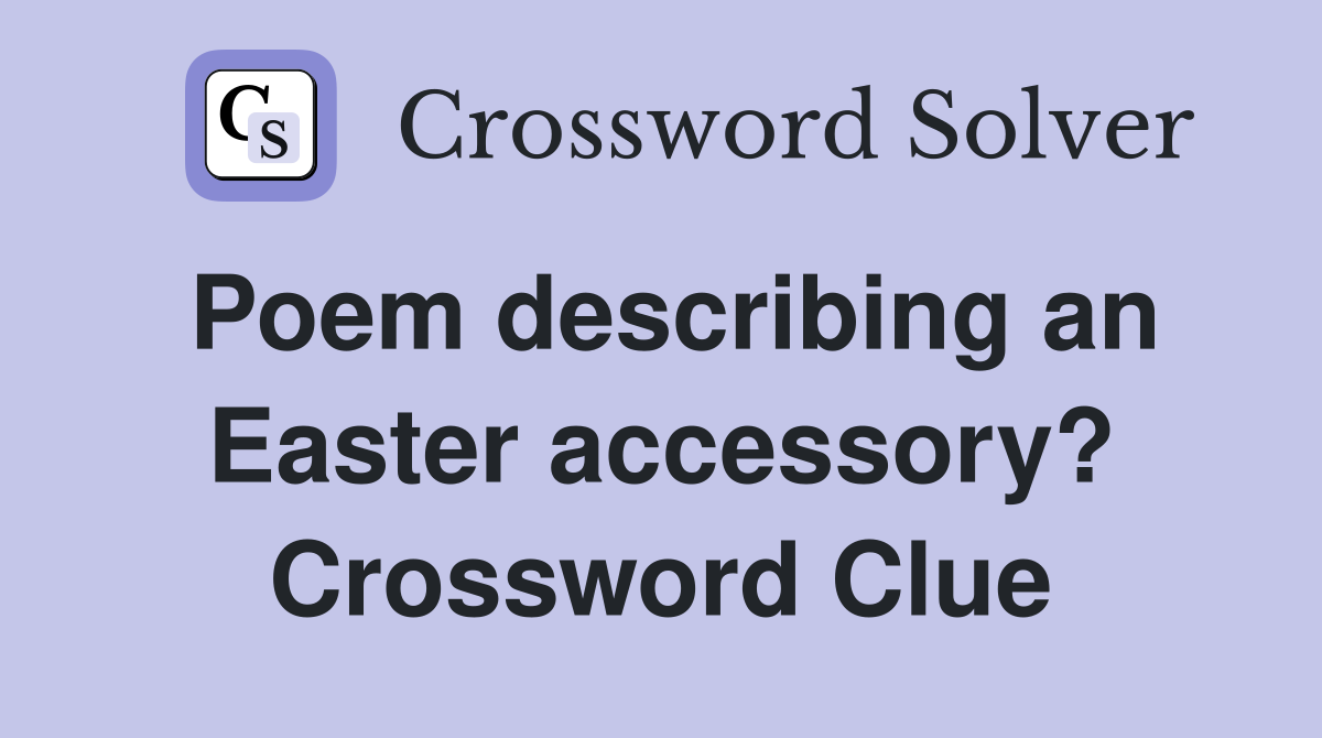 Poem describing an Easter accessory? Crossword Clue