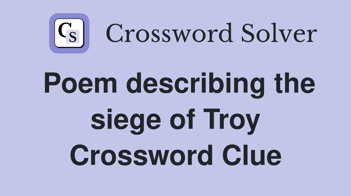 Poem describing the siege of Troy Crossword Clue