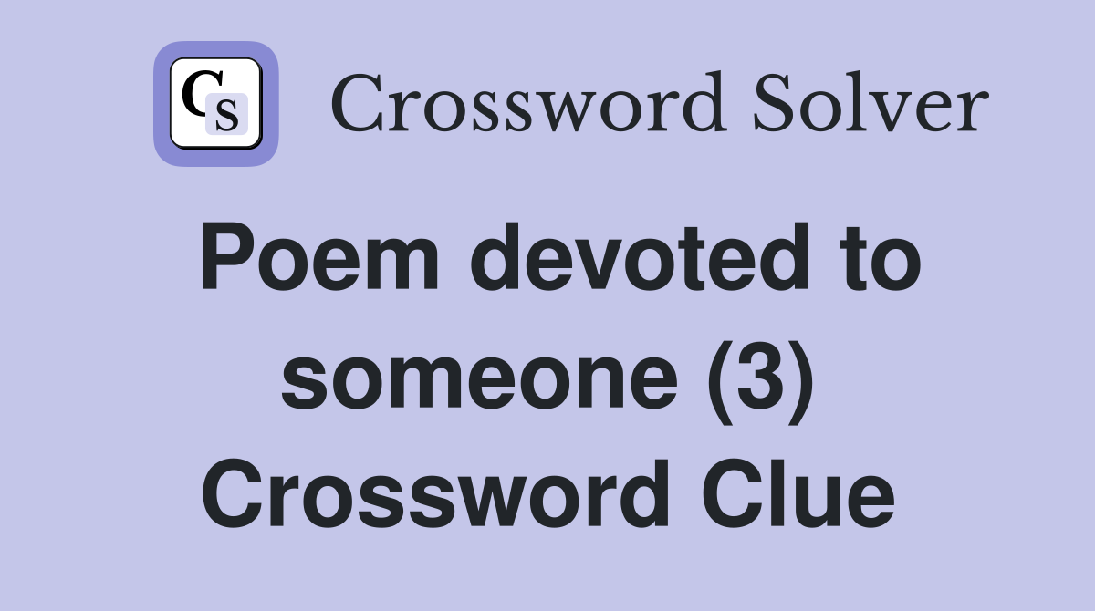 Poem devoted to someone (3) Crossword Clue