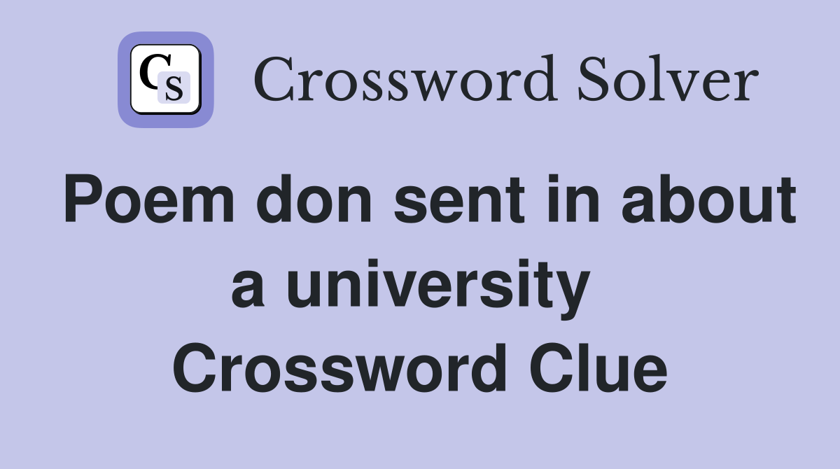 Poem don sent in about a university  Crossword Clue