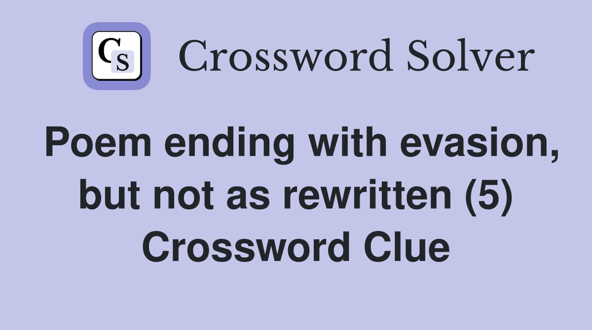 Poem ending with evasion, but not as rewritten (5) Crossword Clue