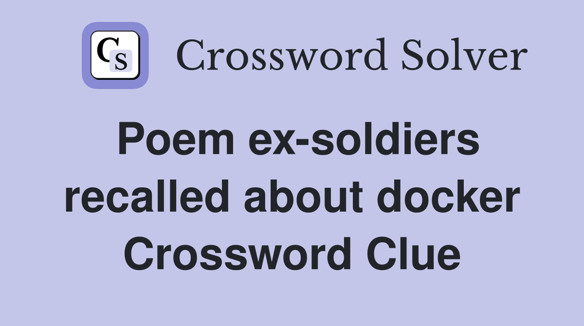 Poem ex-soldiers recalled about docker Crossword Clue