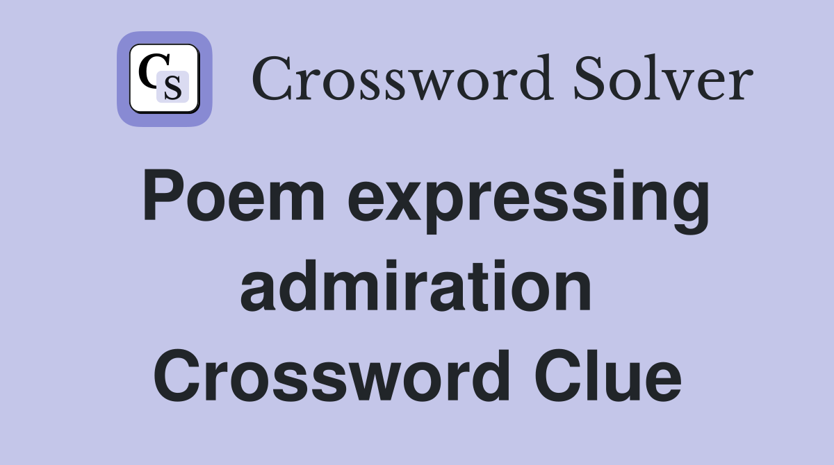 Poem expressing admiration Crossword Clue