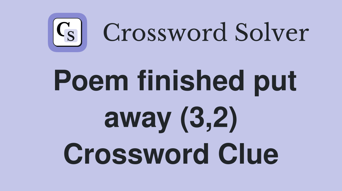 Poem finished put away (3,2) Crossword Clue