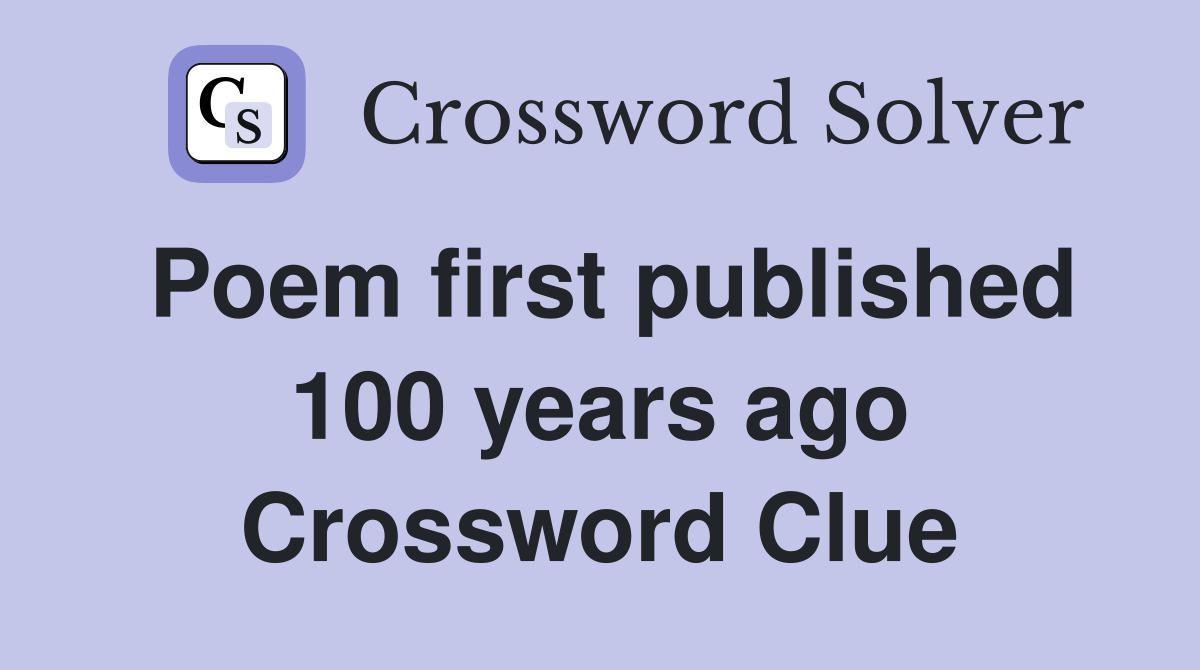 Poem first published 100 years ago Crossword Clue