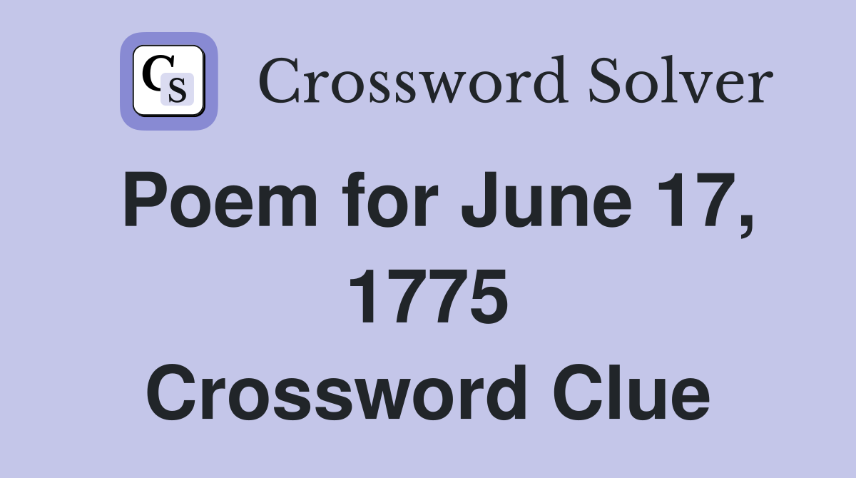 Poem for June 17, 1775 Crossword Clue