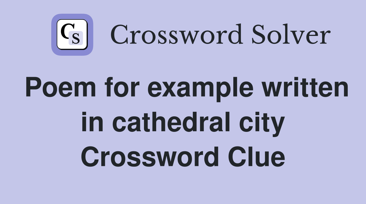 Poem for example written in cathedral city Crossword Clue