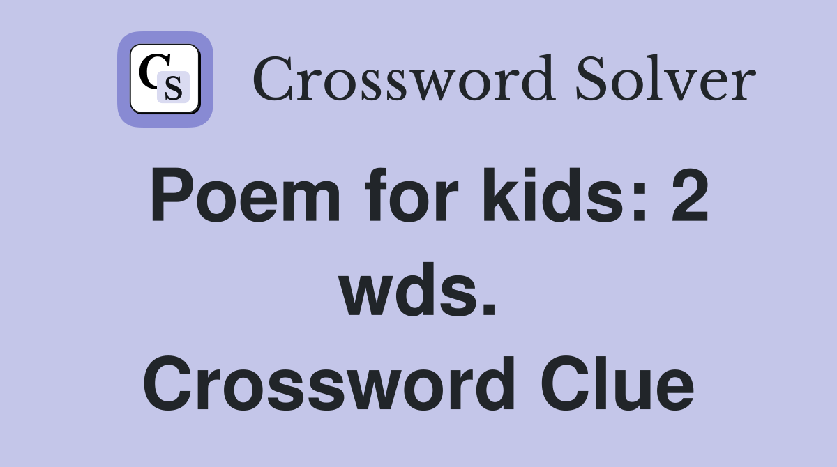 Poem for kids: 2 wds. Crossword Clue