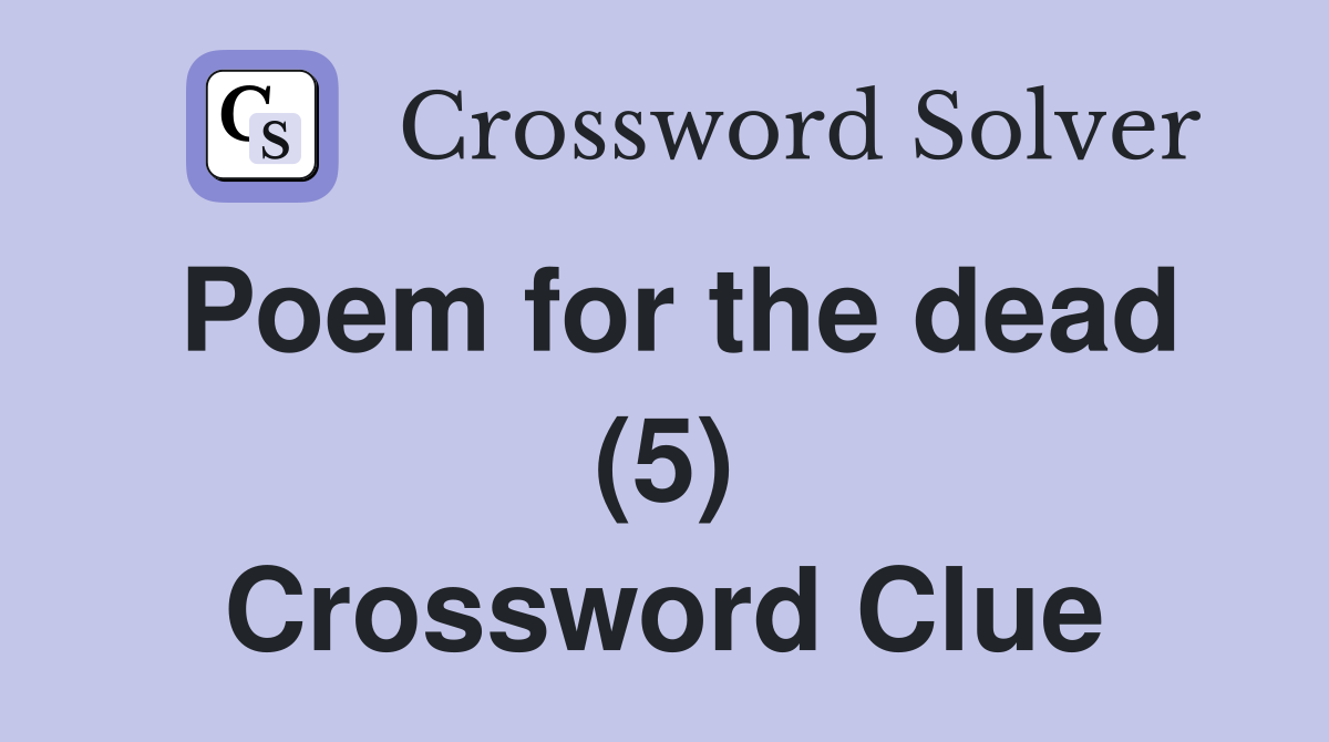 Poem for the dead (5) Crossword Clue