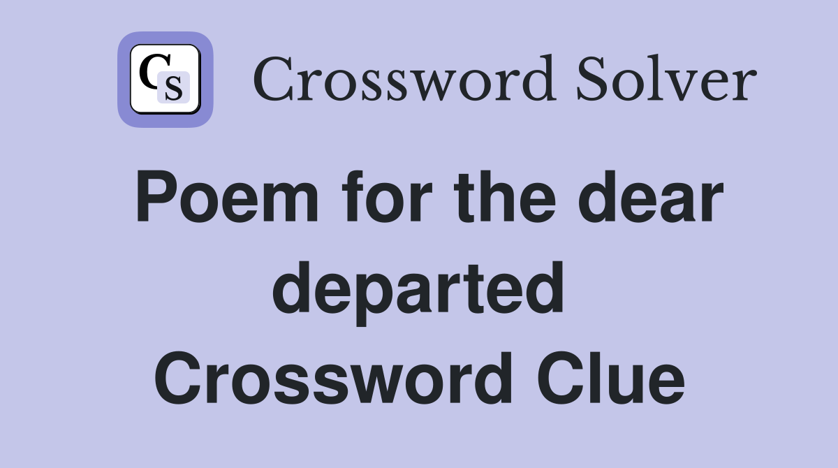 Poem for the dear departed Crossword Clue