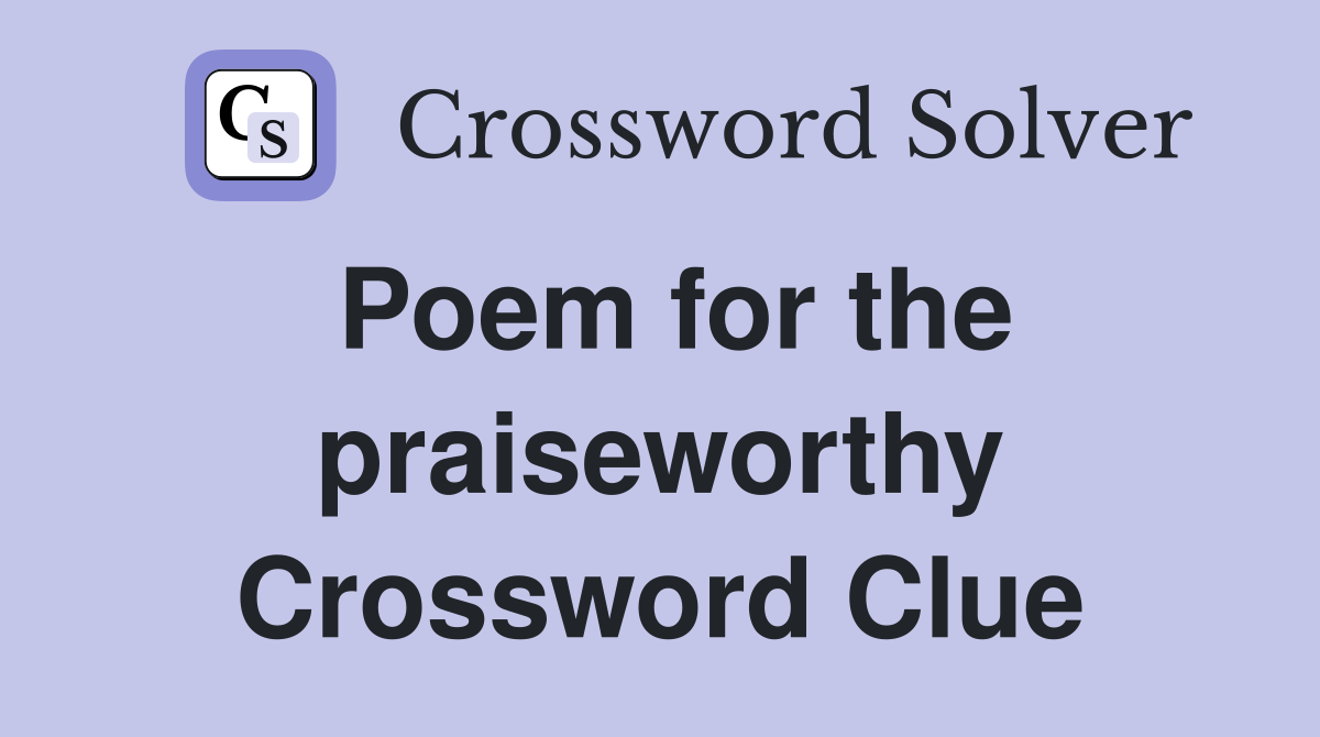Poem for the praiseworthy Crossword Clue