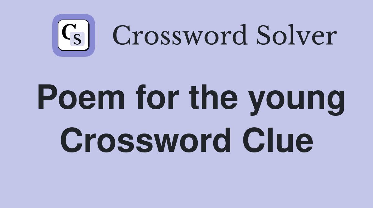 Poem for the young Crossword Clue