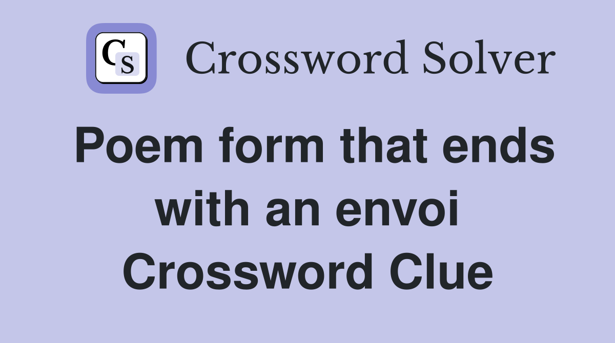 Poem form that ends with an envoi Crossword Clue