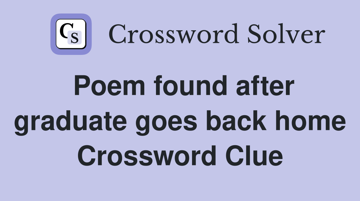 Poem found after graduate goes back home Crossword Clue
