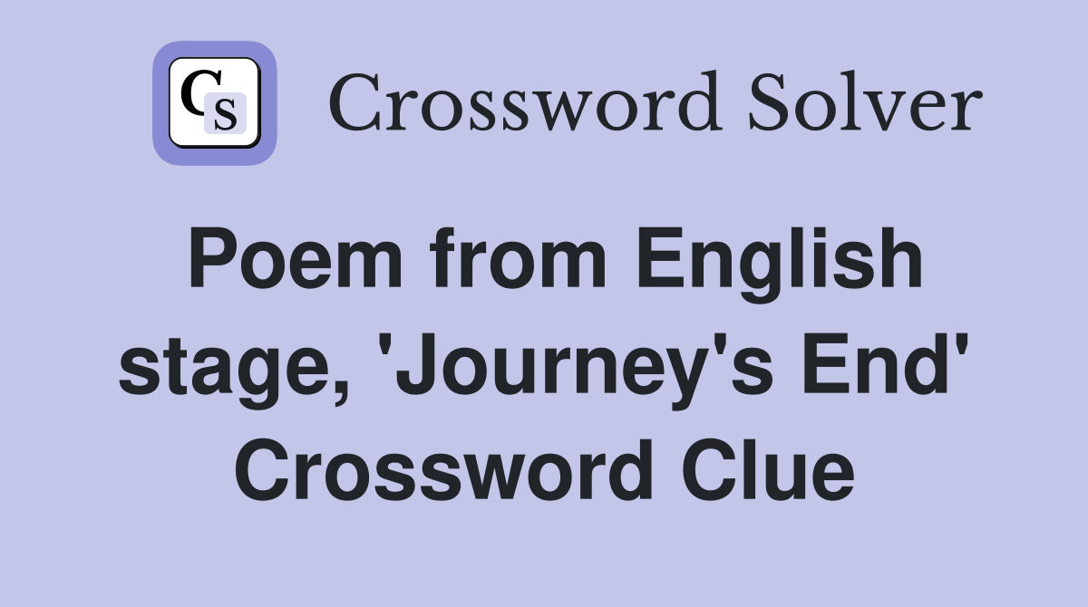 Poem from English stage, 'Journey's End' Crossword Clue