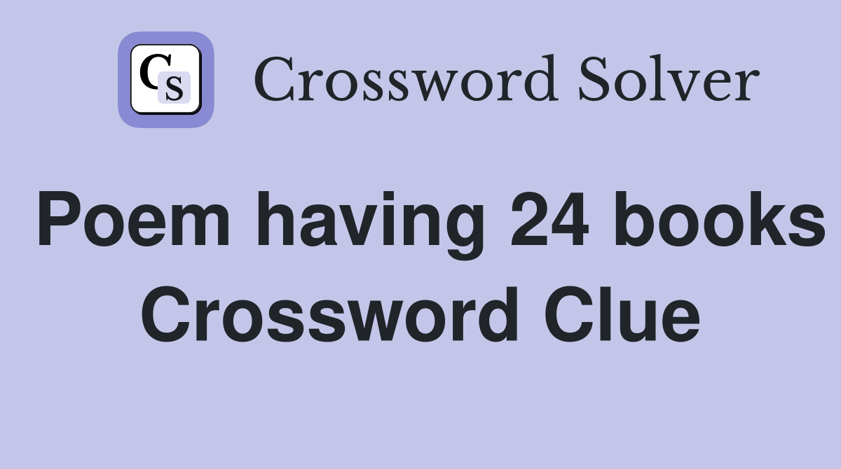 Poem having 24 books Crossword Clue