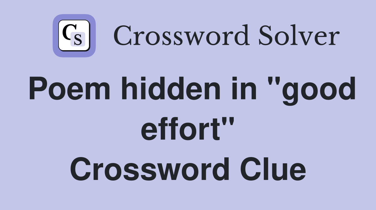 Poem hidden in "good effort" Crossword Clue