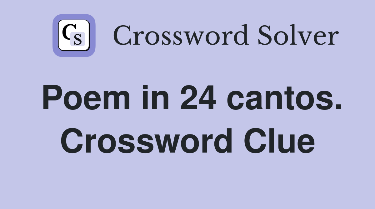 Poem in 24 cantos. Crossword Clue