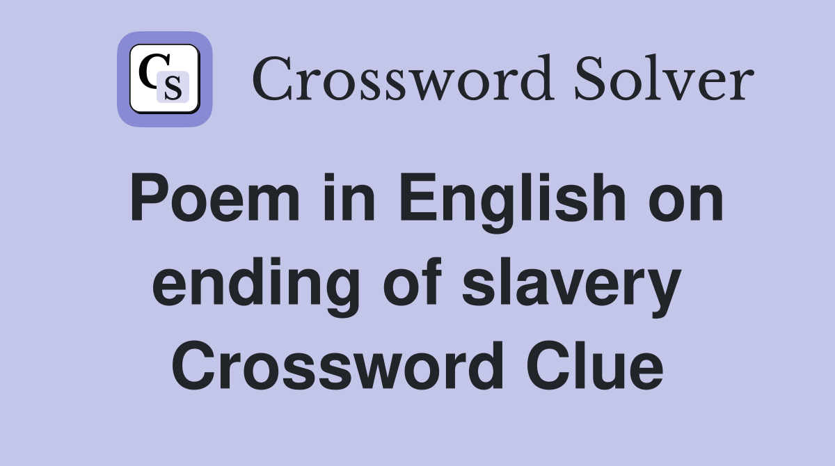 Poem in English on ending of slavery Crossword Clue