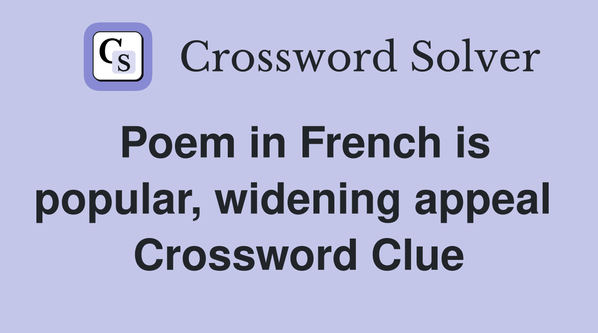 Poem in French is popular, widening appeal  Crossword Clue