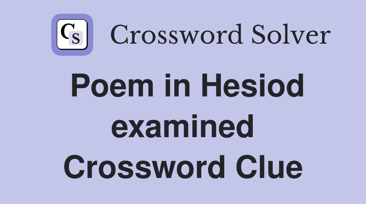 Poem in Hesiod examined Crossword Clue