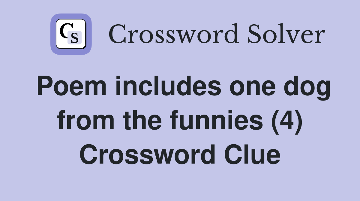 Poem includes one dog from the funnies (4) Crossword Clue