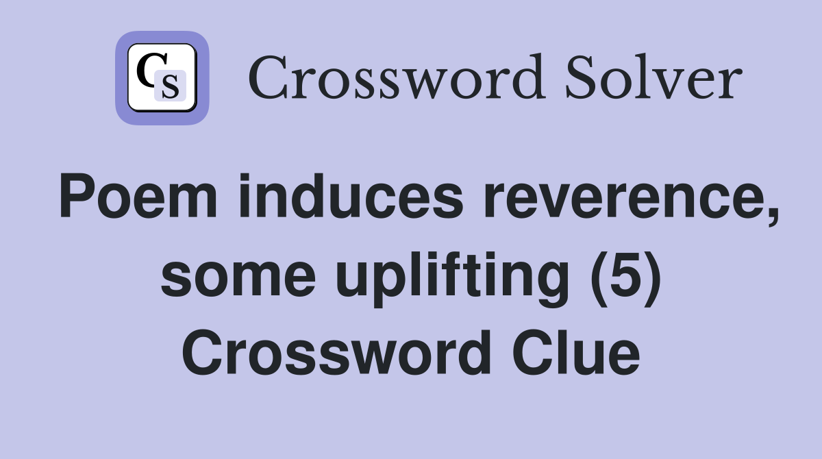 Poem induces reverence, some uplifting (5) Crossword Clue