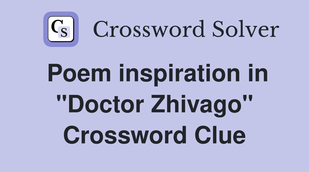 Poem inspiration in "Doctor Zhivago" Crossword Clue
