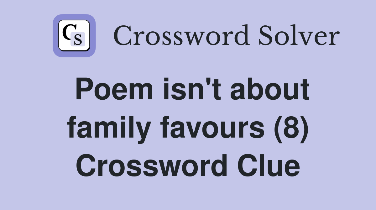 Poem isn't about family favours (8) Crossword Clue