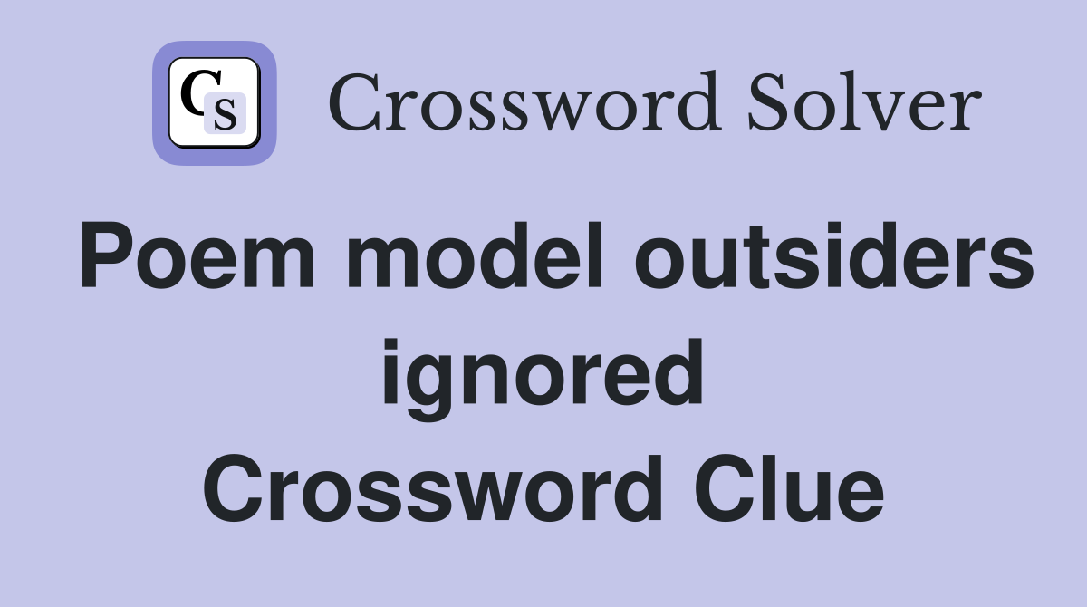 Poem model outsiders ignored Crossword Clue