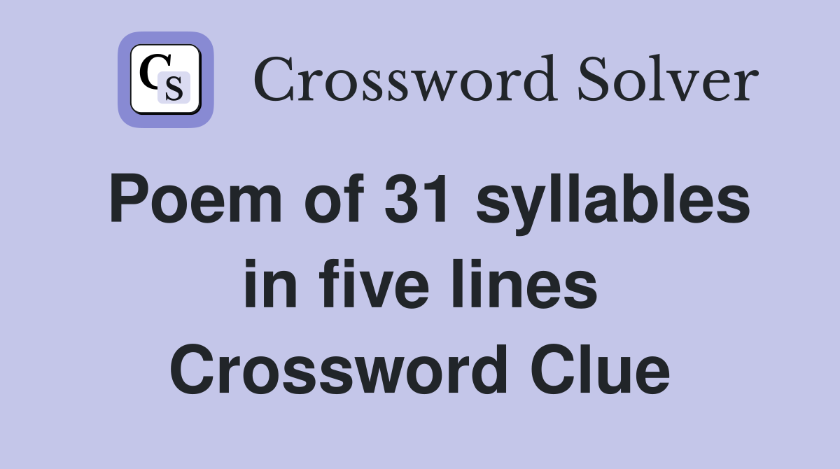 Poem of 31 syllables in five lines Crossword Clue
