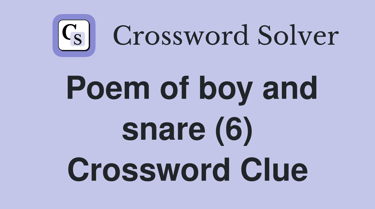 Poem of boy and snare (6) Crossword Clue