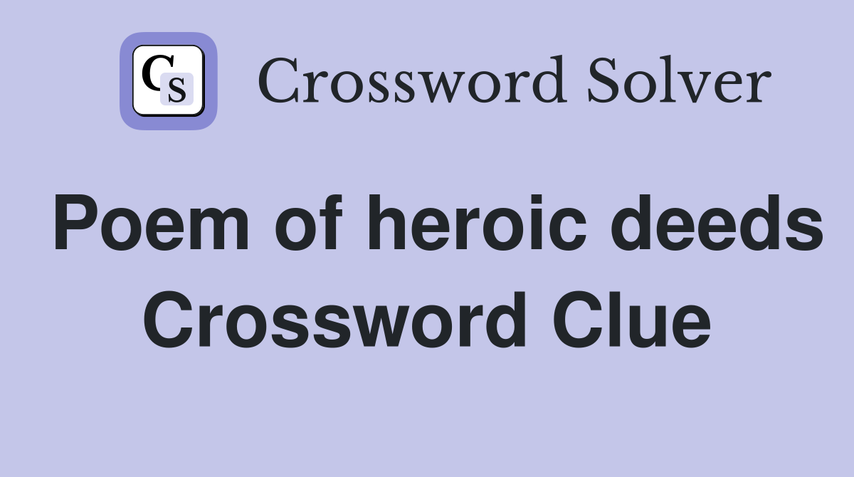 Poem of heroic deeds Crossword Clue