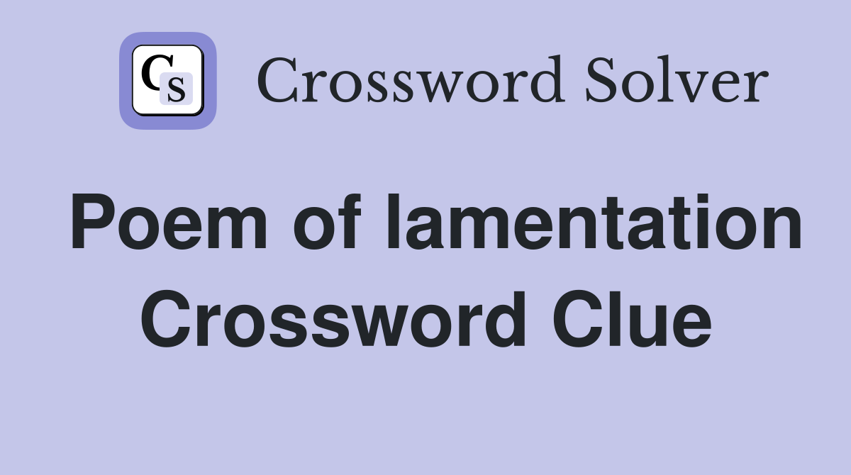 Poem of lamentation Crossword Clue